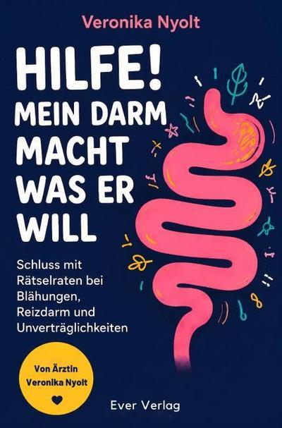 Hilfe! Mein Darm macht was er will: Schluss mit Rätselraten bei Blähungen, Reizdarm und Unverträglichkeiten