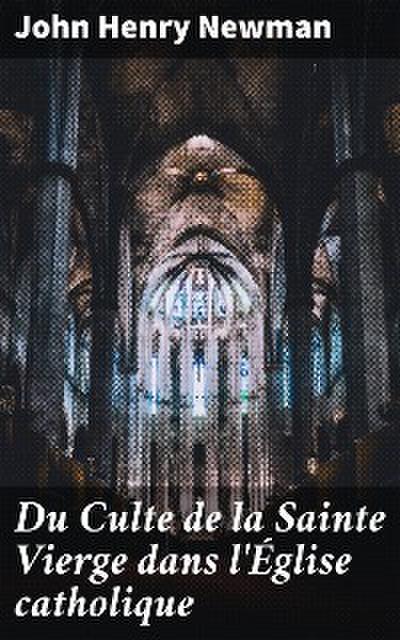 Du Culte de la Sainte Vierge dans l’Église catholique