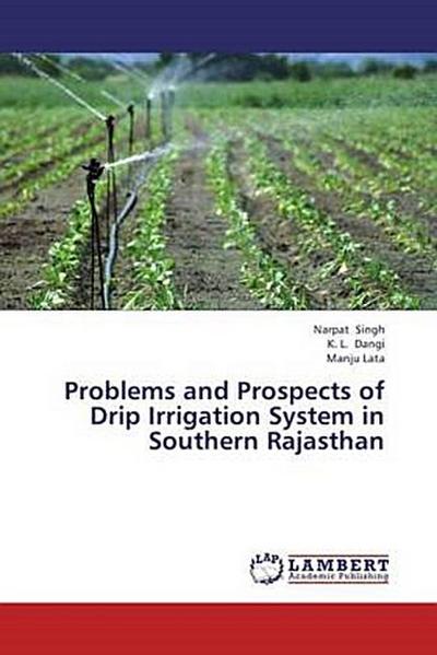 Problems and Prospects of Drip Irrigation System in Southern Rajasthan