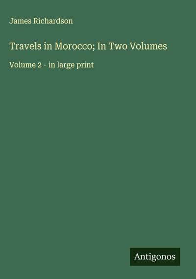 Travels in Morocco; In Two Volumes