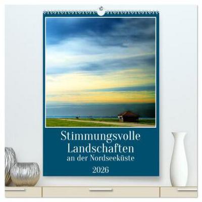 Stimmungsvolle Landschaften an der Nordseeküste (hochwertiger Premium Wandkalender 2026 DIN A2 hoch), Kunstdruck in Hochglanz