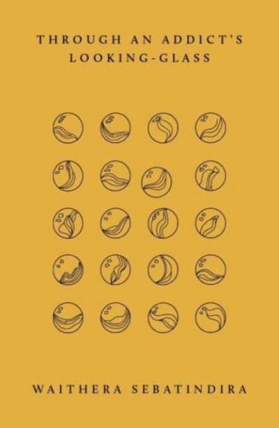 Sebatindira, W: Through an Addict’s Looking-Glass