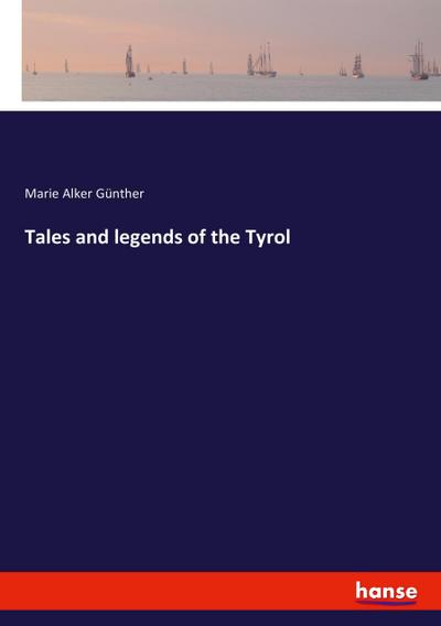 Tales and legends of the Tyrol