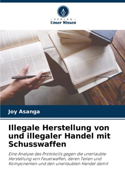 Illegale Herstellung von und illegaler Handel mit Schusswaffen