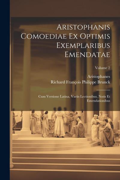 Aristophanis Comoediae Ex Optimis Exemplaribus Emendatae: Cum Versione Latina, Variis Lectionibus, Notis Et Emendationibus; Volume 2