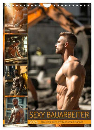 SEXY BAUARBEITER - Baustelle der verführerischen Männer (Wandkalender 2026 DIN A4 hoch), CALVENDO Monatskalender