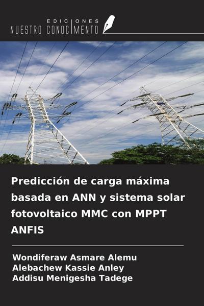 Predicción de carga máxima basada en ANN y sistema solar fotovoltaico MMC con MPPT ANFIS