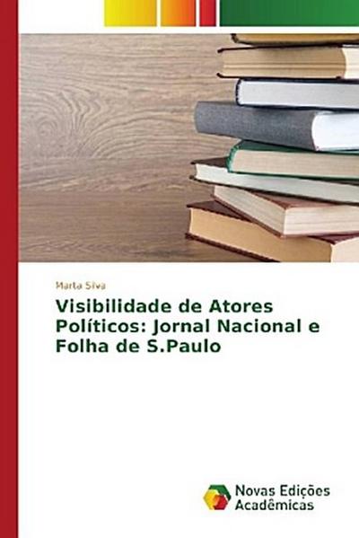 Visibilidade de Atores Políticos: Jornal Nacional e Folha de S.Paulo