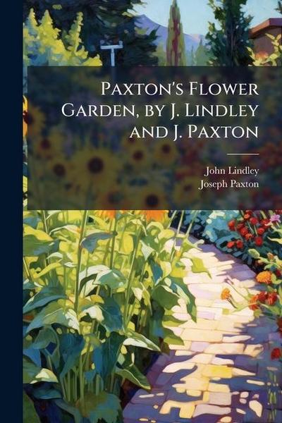 Paxton’s Flower Garden, by J. Lindley and J. Paxton