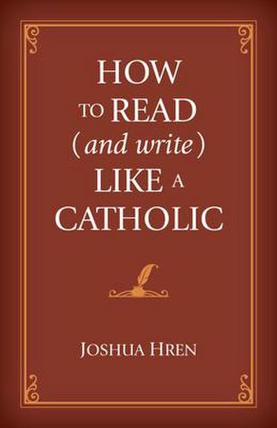 How to Read (and Write) Like a Catholic