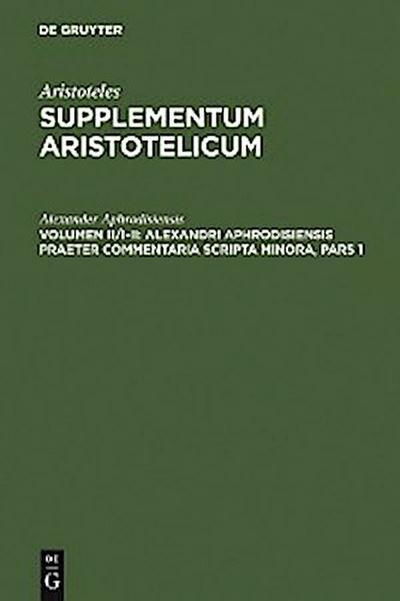 Alexandri Aphrodisiensis praeter commentaria scripta minora