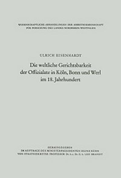 Die weltliche Gerichtsbarkeit der Offizialate in Köln, Bonn und Werl im 18. Jahrhundert