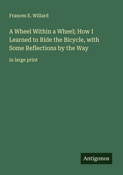 A Wheel Within a Wheel; How I Learned to Ride the Bicycle, with Some Reflections by the Way