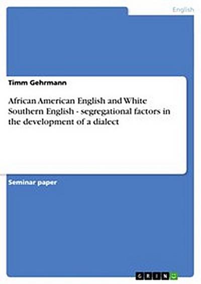 African American English and White Southern English - segregational factors in the development of a dialect