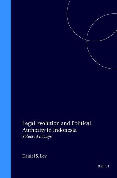 Legal Evolution and Political Authority in Indonesia: Selected Essays