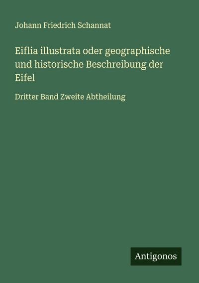 Eiflia illustrata oder geographische und historische Beschreibung der Eifel