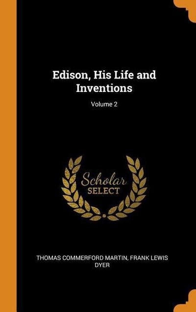 Edison, His Life and Inventions; Volume 2