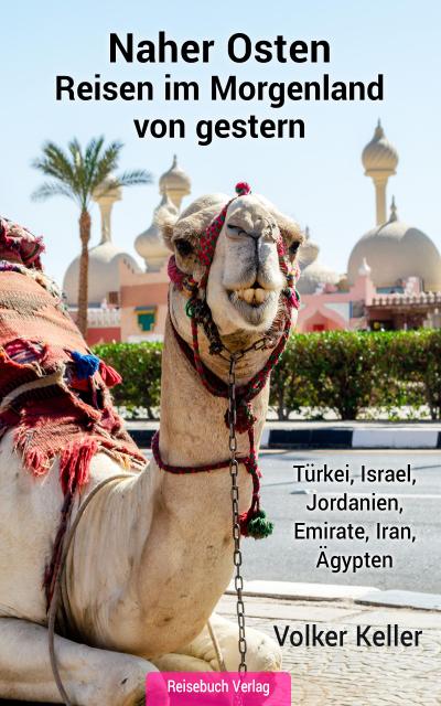 Naher Osten - Reisen im Morgenland von gestern