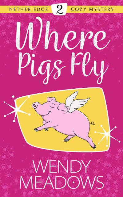 Where Pigs Fly (Nether Edge Cozy Mystery, #2)