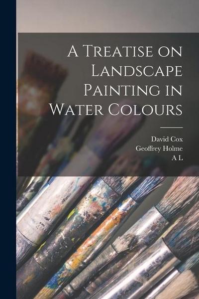 A Treatise on Landscape Painting in Water Colours