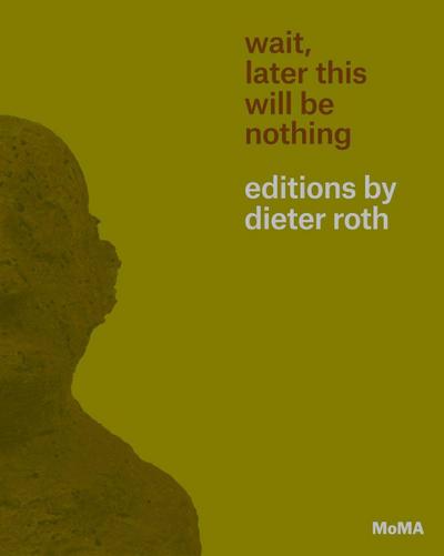 Suzuki, S: Wait, Later This Will Be Nothing: Editions by Dieter Roth