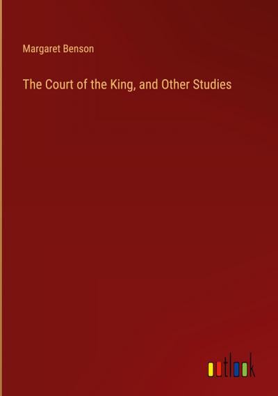 The Court of the King, and Other Studies