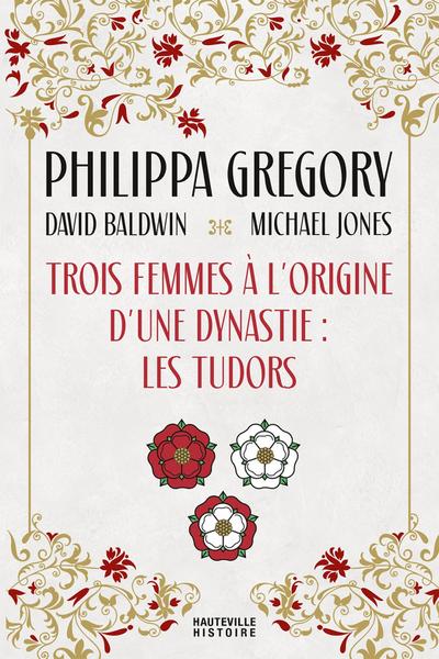 Trois Femmes à l’origine d’une dynastie : les Tudors