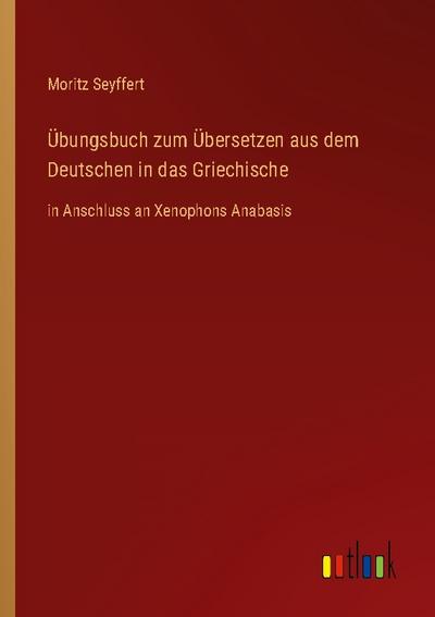 Übungsbuch zum Übersetzen aus dem Deutschen in das Griechische