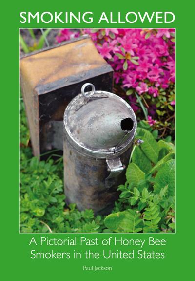 Smoking Allowed - A Pictorial Past of Honey Bee Smokers in the United States
