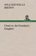 Clotel; or, the President’s Daughter
