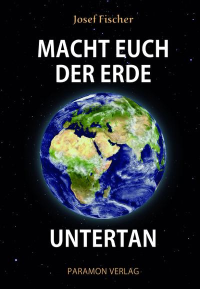 Macht euch der Erde untertan