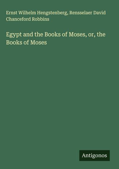 Egypt and the Books of Moses, or, the Books of Moses