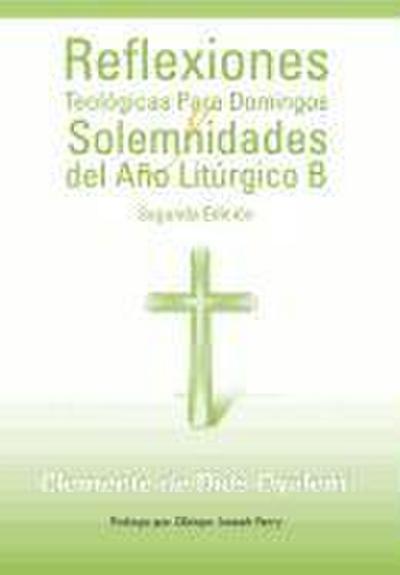 Reflexiones Teologicas Para Domingos y Solemnidades del Ano Liturgico B