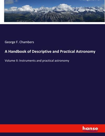 A Handbook of Descriptive and Practical Astronomy