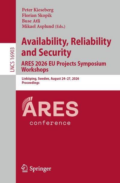 Availability, Reliability and Security. ARES 2026 EU Projects Symposium Workshops