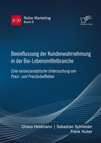 Beeinflussung der Kundenwahrnehmung in der Bio-Lebensmittelbranche. Eine varianzanalytische Untersuchung von Preis- und Preisfarbeffekten