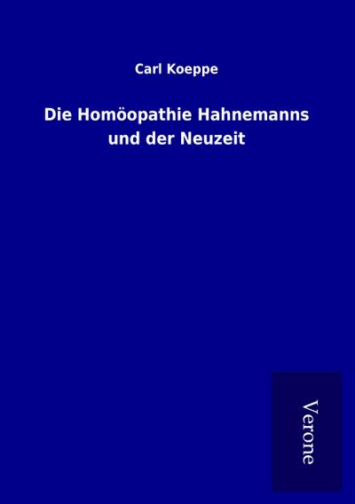 Die Homöopathie Hahnemanns und der Neuzeit