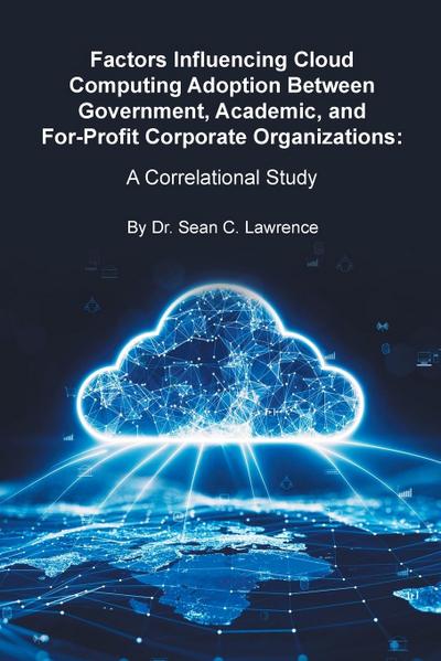 Factors Influencing Cloud Computing Adoption Between Government, Academic, and For-Profit Corporate Organizations