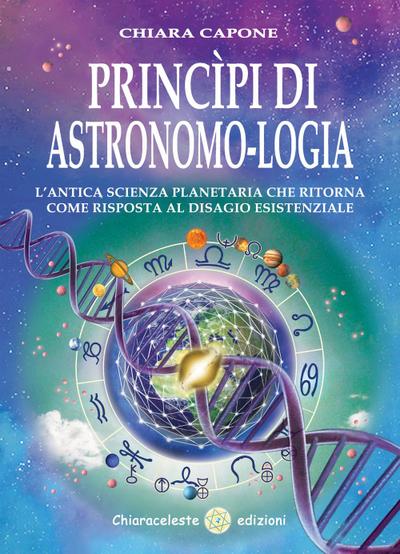 Principi di astronomo-logia. L’antica scienza planetaria che ritorna come risposta al disagio esistenziale