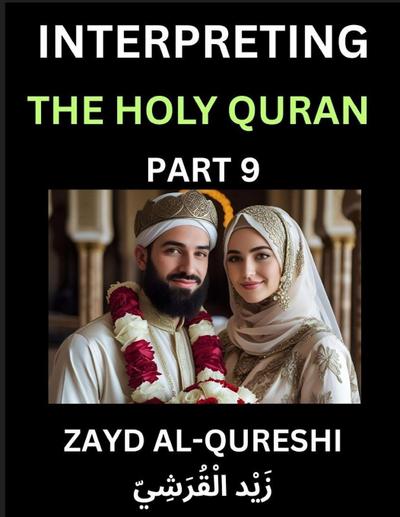 Interpreting The Holy Quran (Part 9)- Divine Lessons for Kids, Young and Adults, Essays on Divine Guidance Philosophy, Spiritualism and Human Understanding, Illuminating the Path, Reflective Essays on the Quran’s Wisdom, Divine Words, Human Hearts, Islam