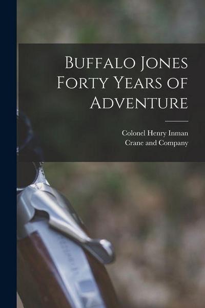 Buffalo Jones Forty Years of Adventure
