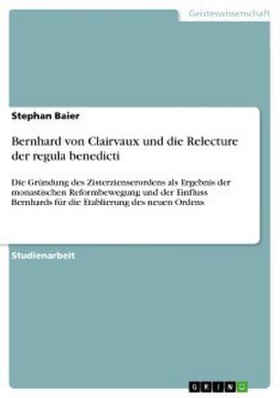 Bernhard von Clairvaux und die Relecture der regula benedicti