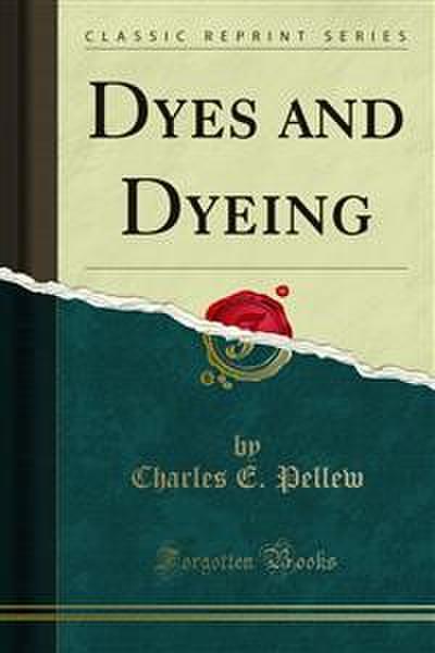 Dyes and Dyeing (eBook, PDF) - Charles E. Pellew