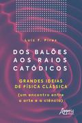 Dos Balões aos Raios Catódicos: Grandes Ideias de Física Clássica (um Encontro entre a Arte e a Ciência)