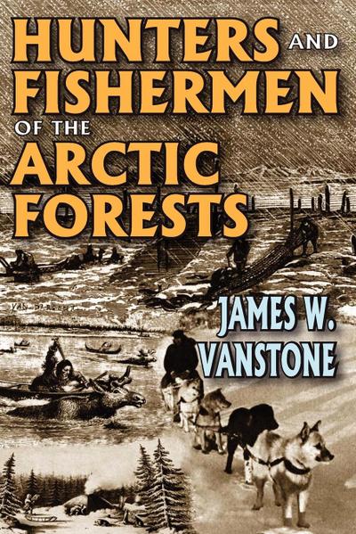 Hunters and Fishermen of the Arctic Forests