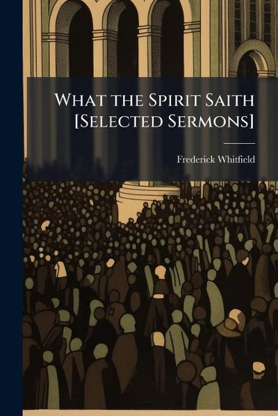 What the Spirit Saith [Selected Sermons]
