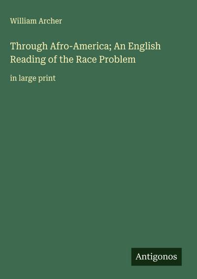 Through Afro-America; An English Reading of the Race Problem