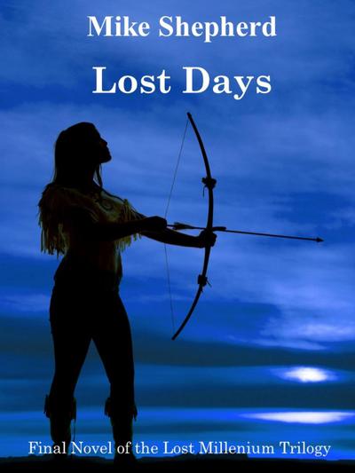 Lost Days: Final Novel of the Lost Millenium Trilogy