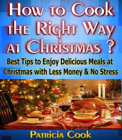 How to Cook the Right Way at Christmas ?