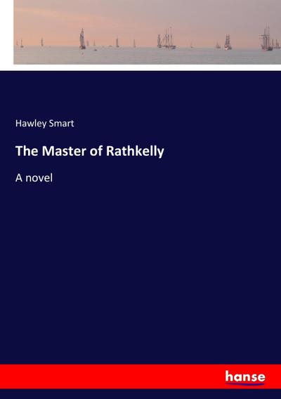 The Master of Rathkelly - Hawley Smart